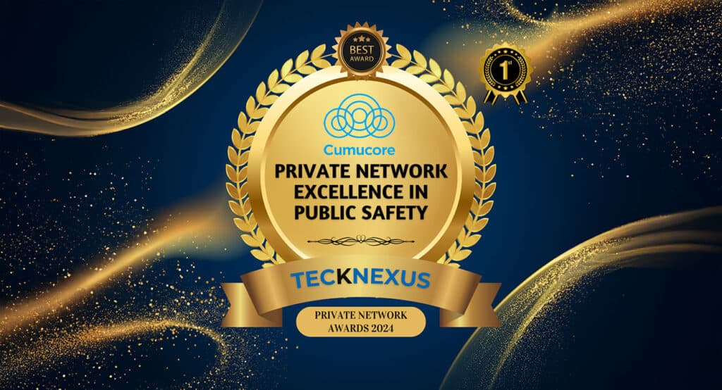 Cumucore. Best award: Private Network Excellence in Public Safety